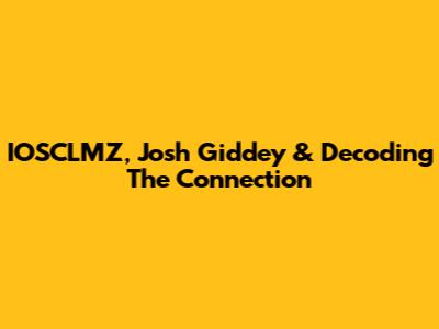 IOSCLMZ, Josh Giddey & Decoding The Connection