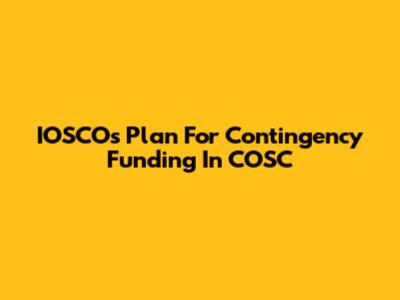 IOSCO's Plan For Contingency Funding In COSC