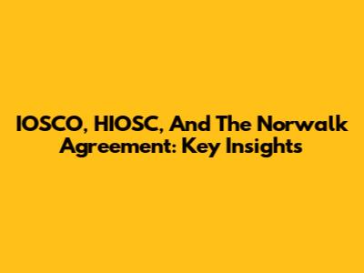 IOSCO, HIOSC, And The Norwalk Agreement: Key Insights