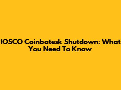 IOSCO Coinbatesk Shutdown: What You Need To Know