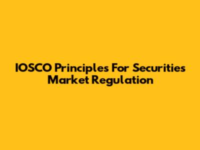 IOSCO Principles For Securities Market Regulation