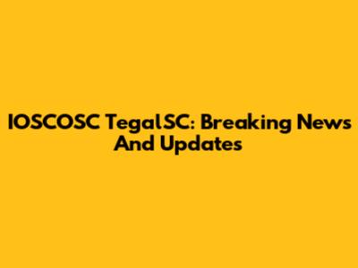 IOSCOSC TegalSC: Breaking News And Updates