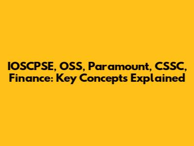 IOSCPSE, OSS, Paramount, CSSC, Finance: Key Concepts Explained