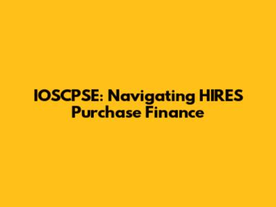 IOSCPSE: Navigating HIRES Purchase Finance
