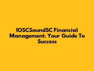 IOSCSoundSC Financial Management: Your Guide To Success
