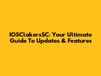 IOSClakersSC: Your Ultimate Guide To Updates & Features