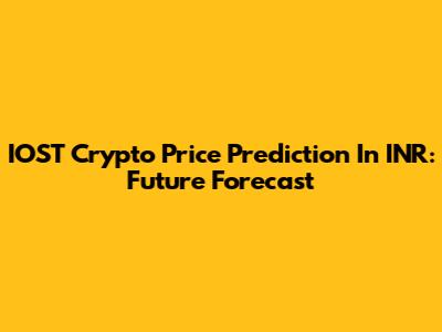 IOST Crypto Price Prediction In INR: Future Forecast
