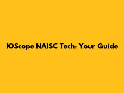 IOScope NAISC Tech: Your Guide
