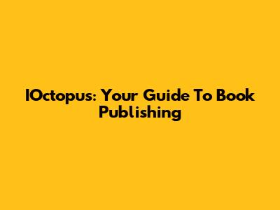 IOctopus: Your Guide To Book Publishing
