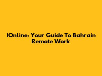 IOnline: Your Guide To Bahrain Remote Work