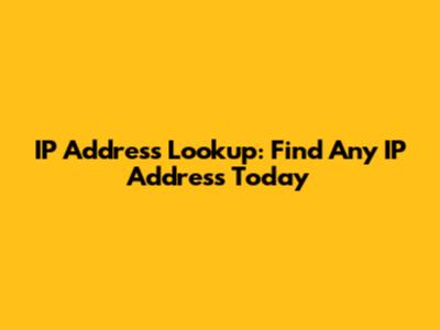 IP Address Lookup: Find Any IP Address Today