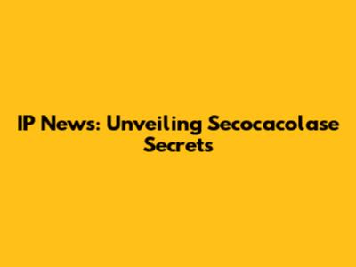 IP News: Unveiling Secocacolase Secrets