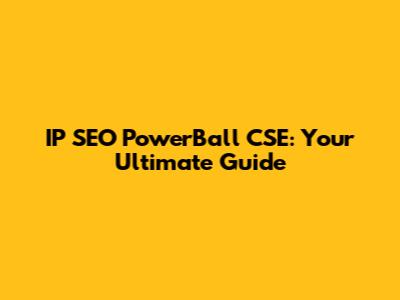 IP SEO PowerBall CSE: Your Ultimate Guide