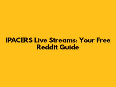 IPACERS Live Streams: Your Free Reddit Guide