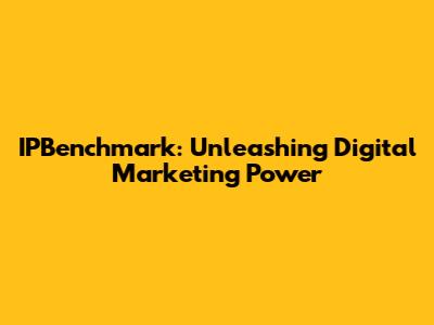 IPBenchmark: Unleashing Digital Marketing Power