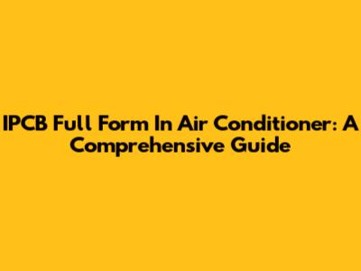 IPCB Full Form In Air Conditioner: A Comprehensive Guide