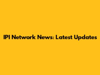 IPI Network News: Latest Updates