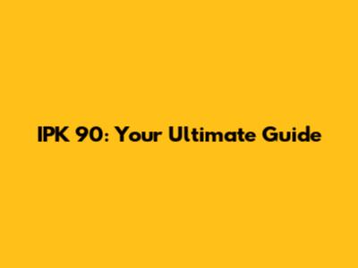 IPK 90: Your Ultimate Guide