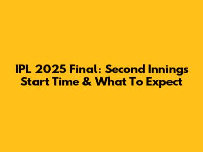 IPL 2025 Final: Second Innings Start Time & What To Expect