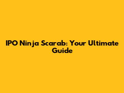 IPO Ninja Scarab: Your Ultimate Guide