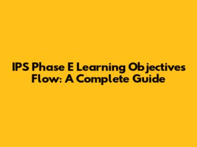 IPS Phase E Learning Objectives Flow: A Complete Guide