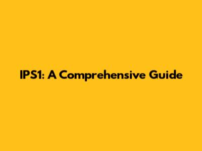 IPS1: A Comprehensive Guide
