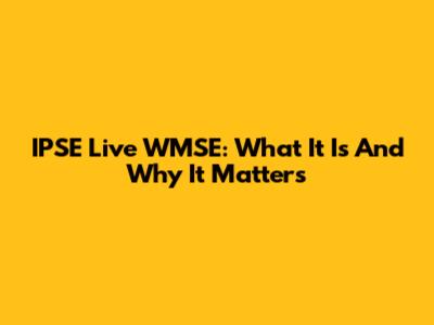 IPSE Live WMSE: What It Is And Why It Matters