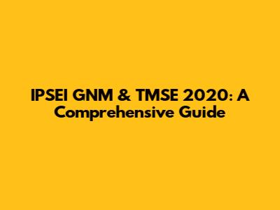 IPSEI GNM & TMSE 2020: A Comprehensive Guide