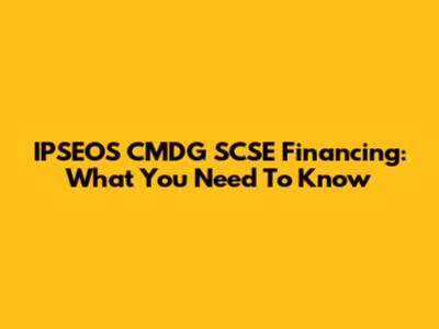 IPSEOS CMDG SCSE Financing: What You Need To Know