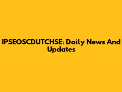 IPSEOSCDUTCHSE: Daily News And Updates