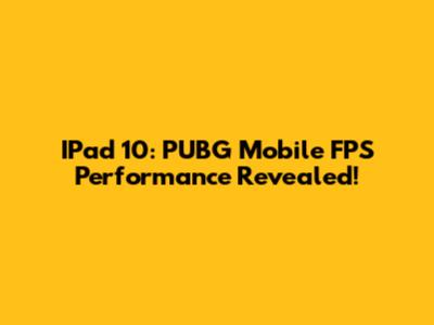 IPad 10: PUBG Mobile FPS Performance Revealed!
