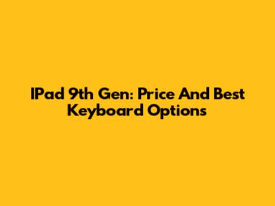 IPad 9th Gen: Price And Best Keyboard Options