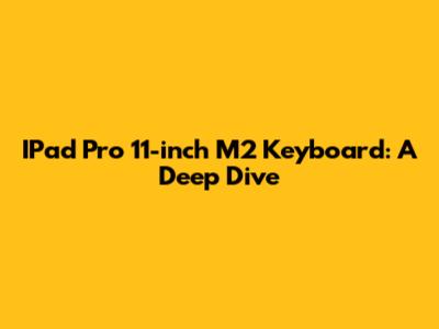 IPad Pro 11-inch M2 Keyboard: A Deep Dive