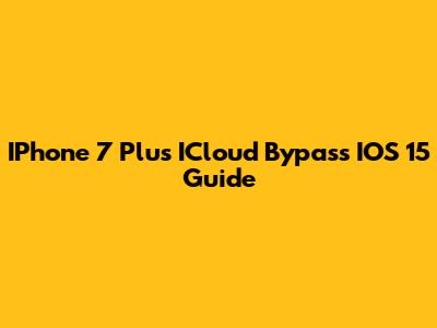 IPhone 7 Plus ICloud Bypass IOS 15 Guide