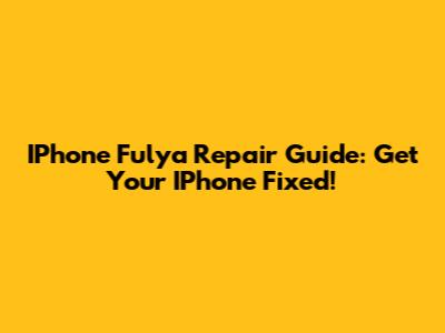 IPhone Fulya Repair Guide: Get Your IPhone Fixed!