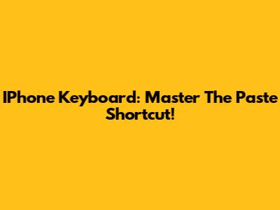 IPhone Keyboard: Master The Paste Shortcut!