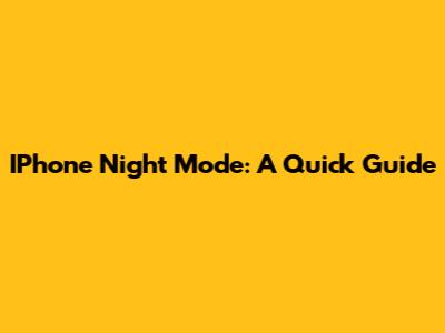 IPhone Night Mode: A Quick Guide