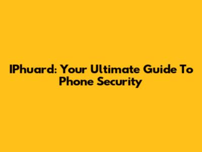 IPhuard: Your Ultimate Guide To Phone Security