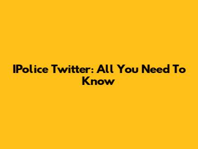 IPolice Twitter: All You Need To Know