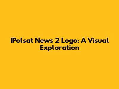IPolsat News 2 Logo: A Visual Exploration