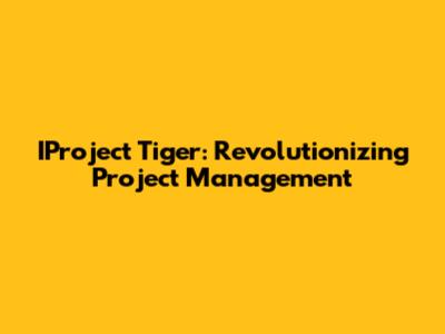 IProject Tiger: Revolutionizing Project Management