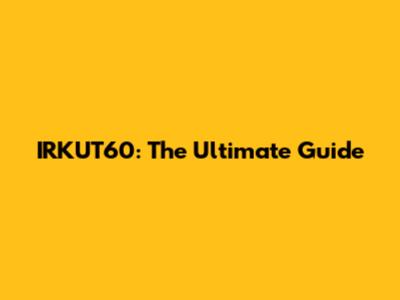 IRKUT60: The Ultimate Guide