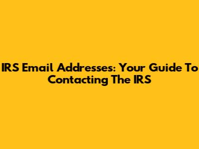IRS Email Addresses: Your Guide To Contacting The IRS