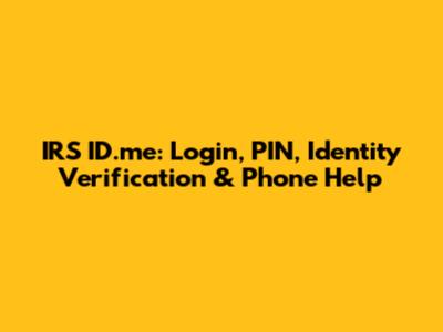 IRS ID.me: Login, PIN, Identity Verification & Phone Help
