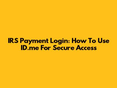 IRS Payment Login: How To Use ID.me For Secure Access