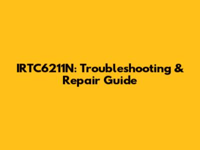 IRTC6211N: Troubleshooting & Repair Guide