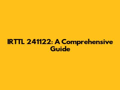 IRTTL 241122: A Comprehensive Guide