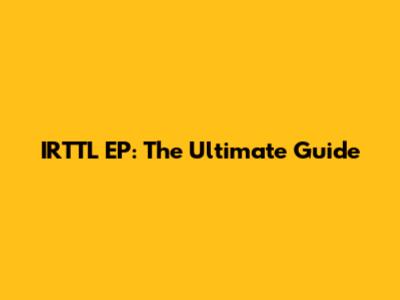 IRTTL EP: The Ultimate Guide