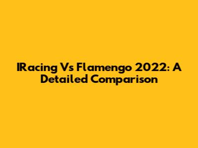 IRacing Vs Flamengo 2022: A Detailed Comparison