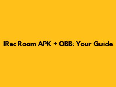 IRec Room APK + OBB: Your Guide